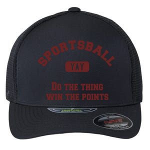 Yay Sportsball Do The Thing Win The Points Funny Sport Great Gift Flexfit Unipanel Trucker Cap