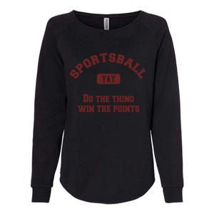 Yay Sportsball Do The Thing Win The Points Funny Sport Great Gift Womens California Wash Sweatshirt