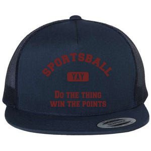 Yay Sportsball Do The Thing Win The Points Funny Sport Great Gift Flat Bill Trucker Hat