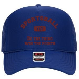 Yay Sportsball Do The Thing Win The Points Funny Sport Great Gift High Crown Mesh Back Trucker Hat