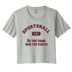 Yay Sportsball Do The Thing Win The Points Funny Sport Great Gift Women's Crop Top Tee