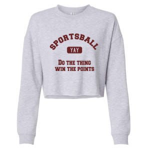 Yay Sportsball Do The Thing Win The Points Funny Sport Great Gift Cropped Pullover Crew