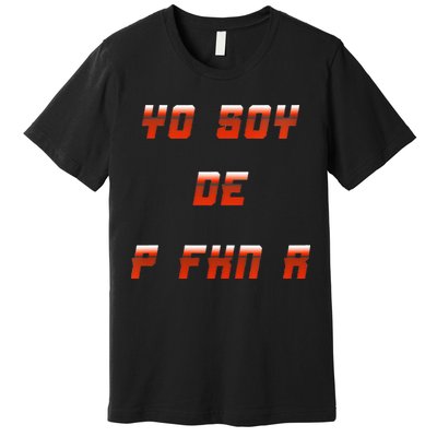 Yo Soy De P FKN N Premium T-Shirt