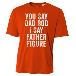 You Say Dad Bod I Say Father Figure Cute Gift Cooling Performance Crew T-Shirt