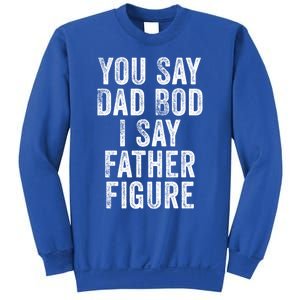 You Say Dad Bod I Say Father Figure Cute Gift Sweatshirt