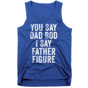 You Say Dad Bod I Say Father Figure Cute Gift Tank Top