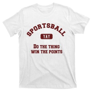 Yay Sportsball Do The Thing Win The Points Funny Sport T-Shirt