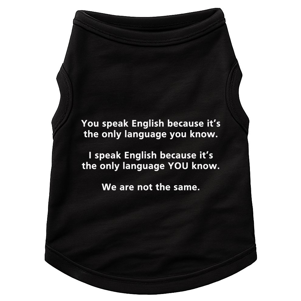 You Speak English Because It’S The Only Language You Know Doggie Tank