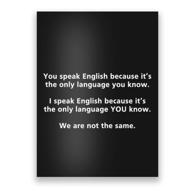 You Speak English Because It’S The Only Language You Know Poster