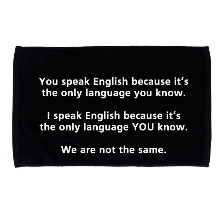 You Speak English Because It’S The Only Language You Know Microfiber Hand Towel
