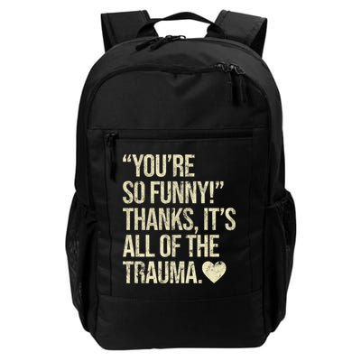 You're So Funny Thanks It's All Of The Trauma Backpack