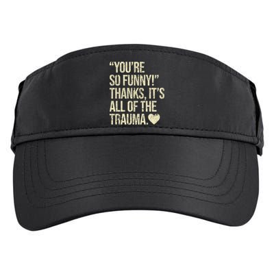 You're So Funny Thanks It's All Of The Trauma Adult Drive Performance Visor