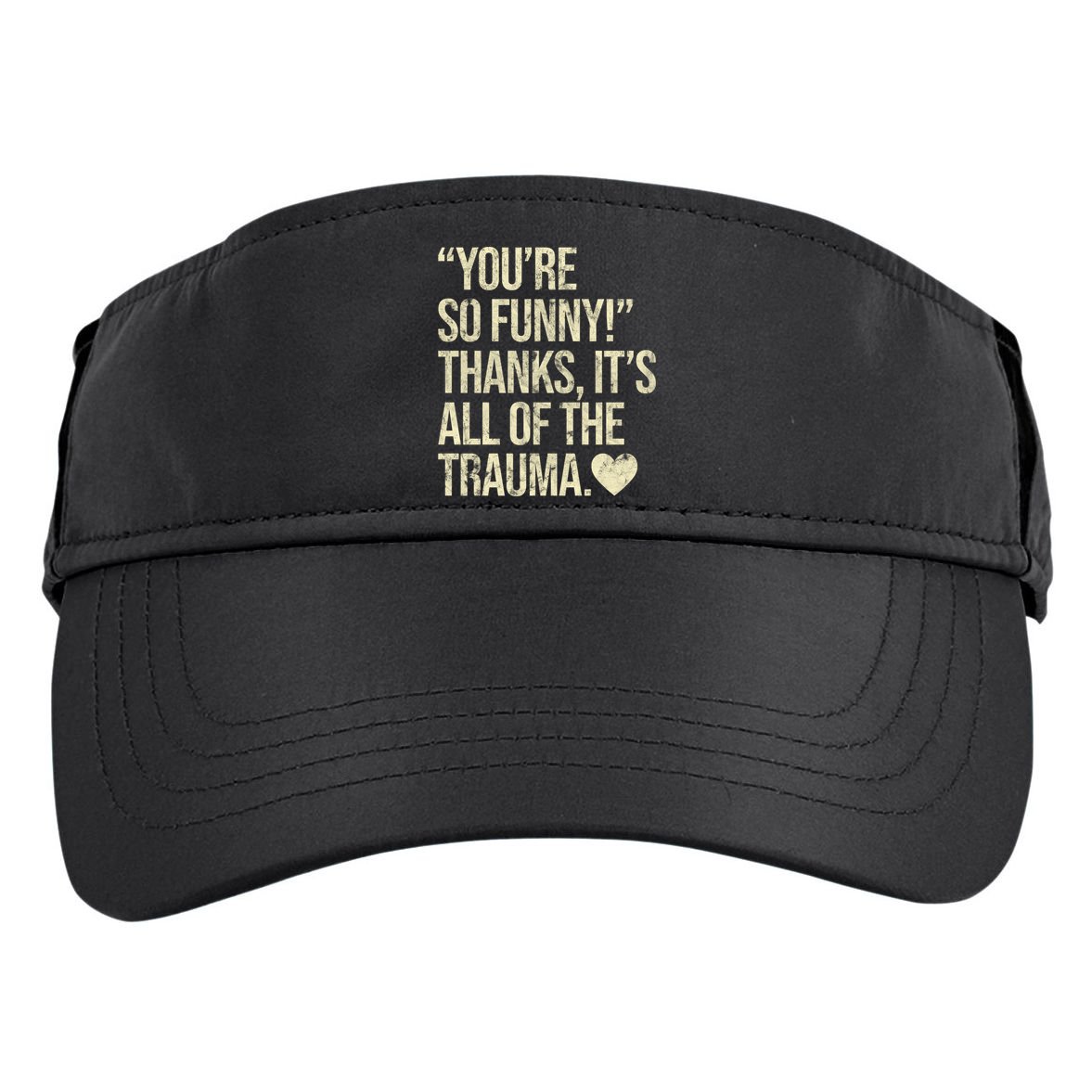 You're So Funny Thanks It's All Of The Trauma Adult Drive Performance Visor