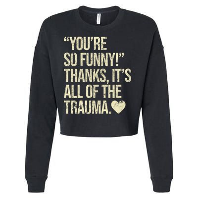 You're So Funny Thanks It's All Of The Trauma Cropped Pullover Crew
