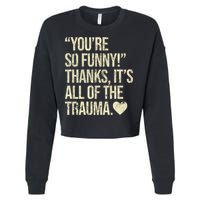 You're So Funny Thanks It's All Of The Trauma Cropped Pullover Crew