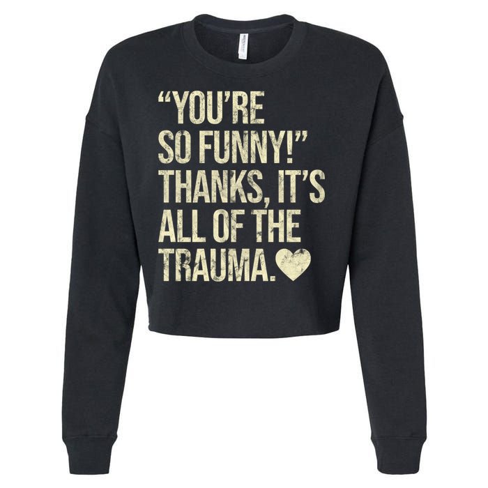You're So Funny Thanks It's All Of The Trauma Cropped Pullover Crew