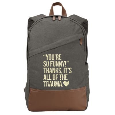 You're So Funny Thanks It's All Of The Trauma Cotton Canvas Backpack