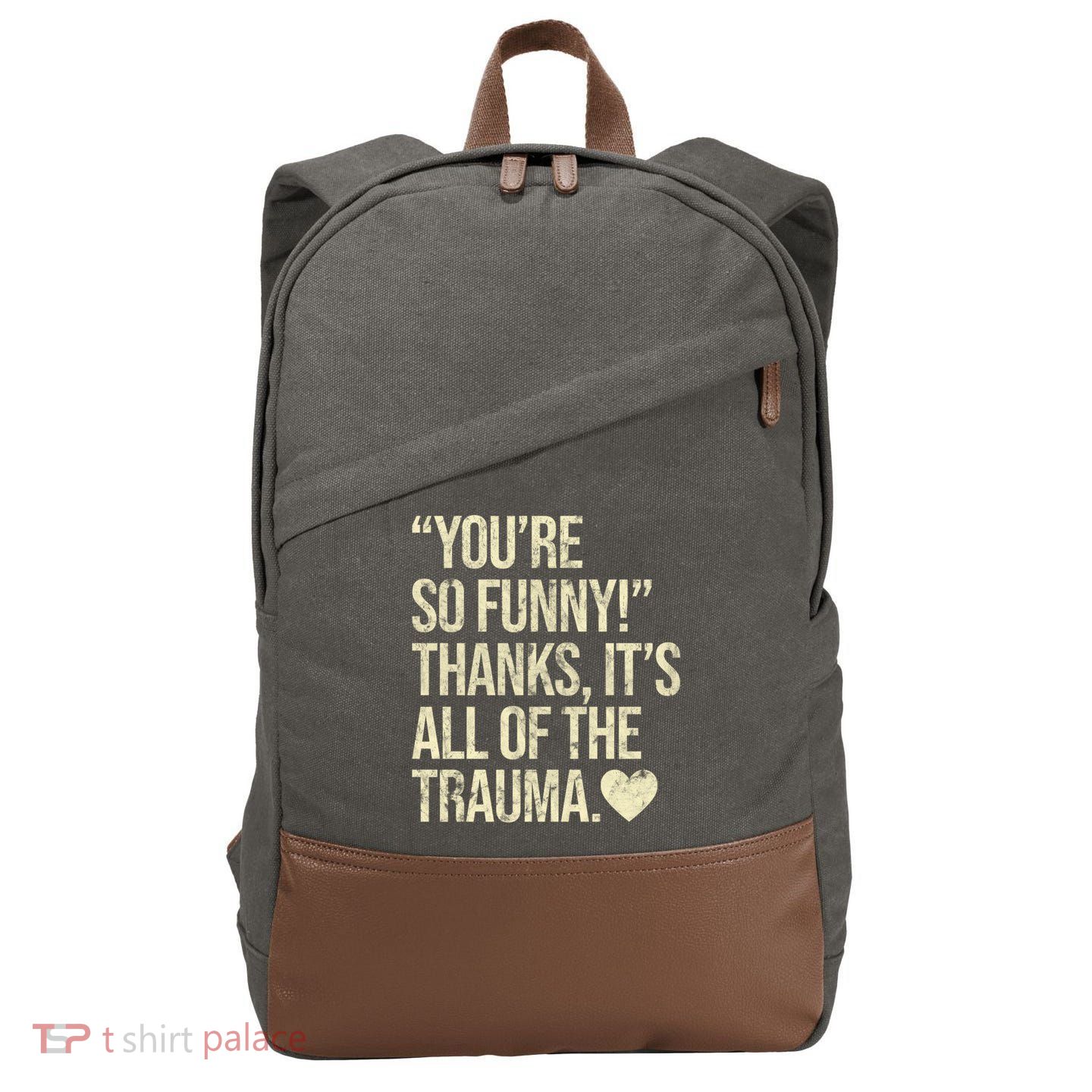 You're So Funny Thanks It's All Of The Trauma Cotton Canvas Backpack