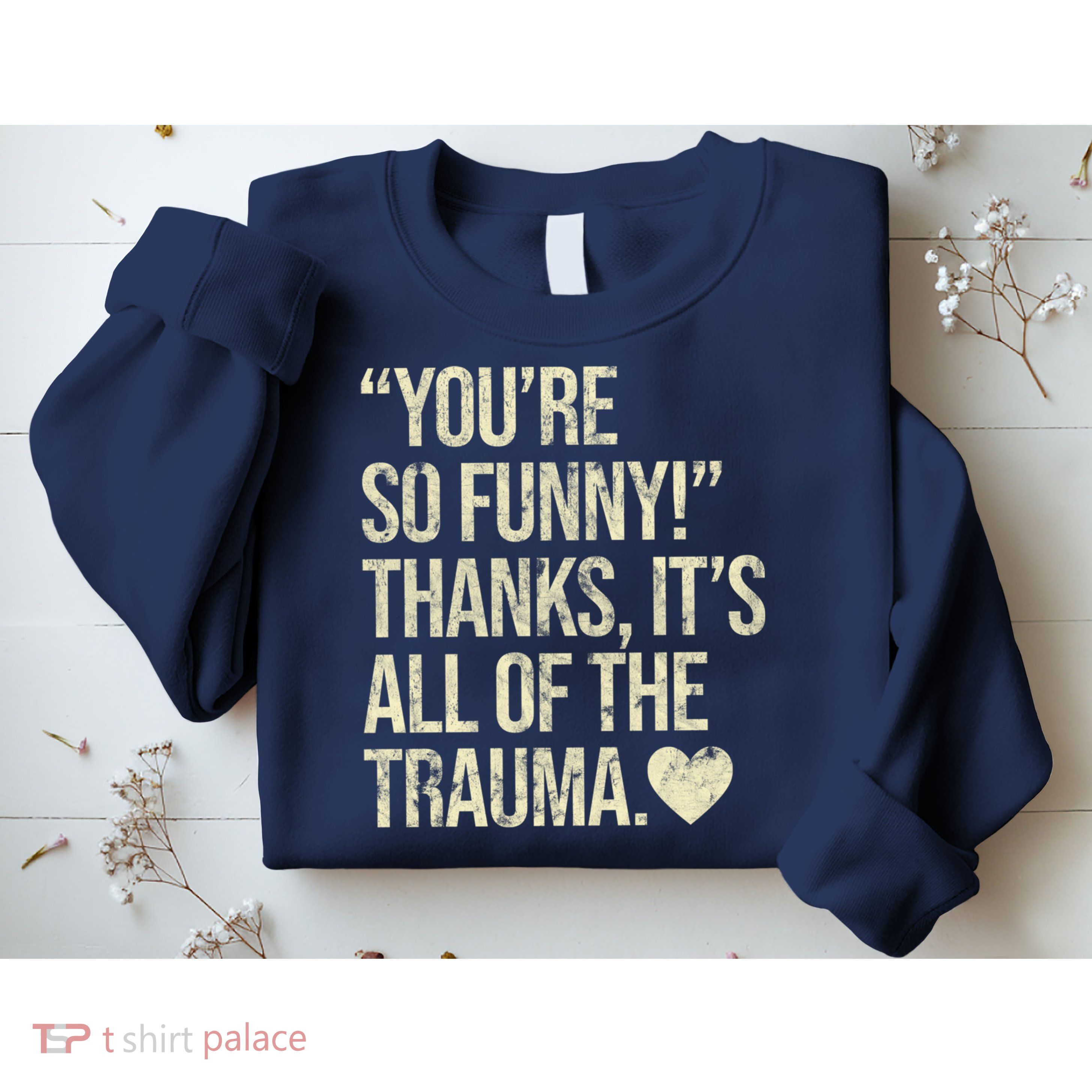 You're So Funny Thanks It's All Of The Trauma Sweatshirt