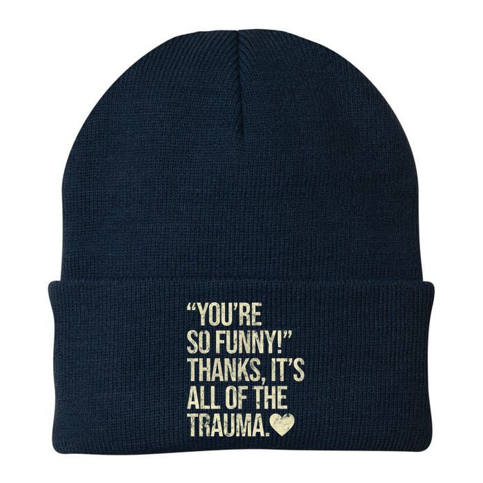 You're So Funny Thanks It's All Of The Trauma Beanie