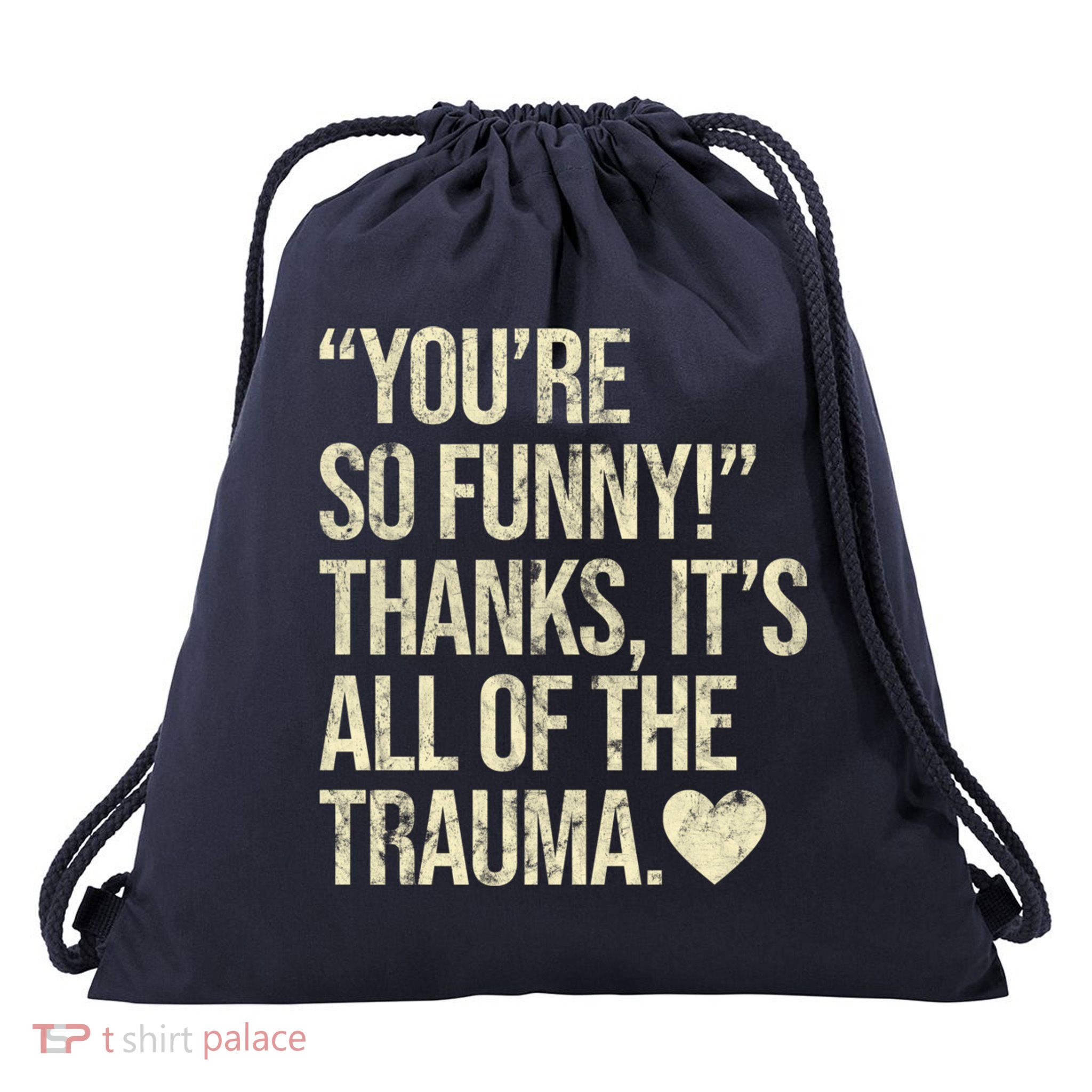 You're So Funny Thanks It's All Of The Trauma Drawstring Bag