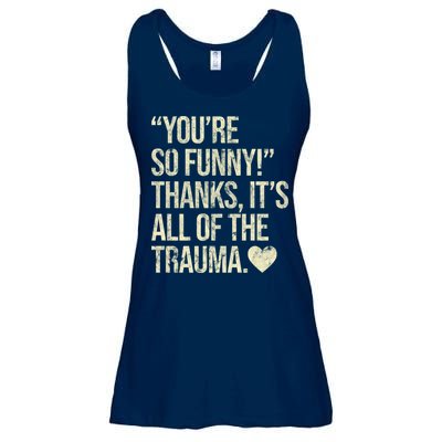You're So Funny Thanks It's All Of The Trauma Ladies Essential Flowy Tank