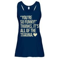 You're So Funny Thanks It's All Of The Trauma Ladies Essential Flowy Tank