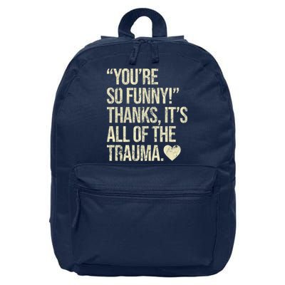 You're So Funny Thanks It's All Of The Trauma 16 in Basic Backpack
