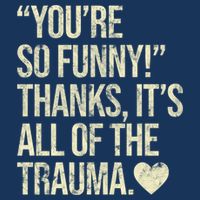 You're So Funny Thanks It's All Of The Trauma 16 in Basic Backpack