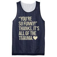 You're So Funny Thanks It's All Of The Trauma Mesh Reversible Basketball Jersey Tank