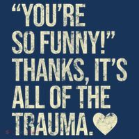 You're So Funny Thanks It's All Of The Trauma Magnet