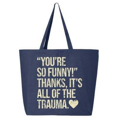 You're So Funny Thanks It's All Of The Trauma 25L Jumbo Tote