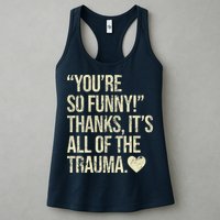 You're So Funny Thanks It's All Of The Trauma Womens Tank Top