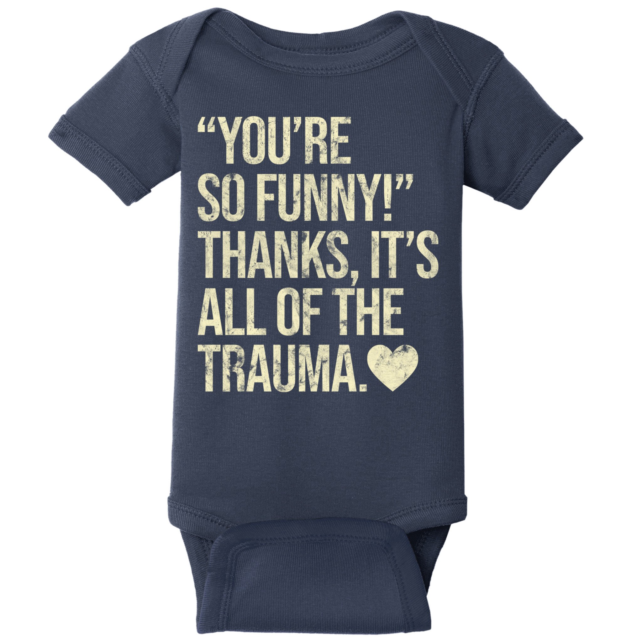 You're So Funny Thanks It's All Of The Trauma Baby Bodysuit