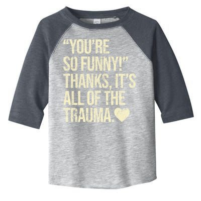 You're So Funny Thanks It's All Of The Trauma Toddler Fine Jersey T-Shirt