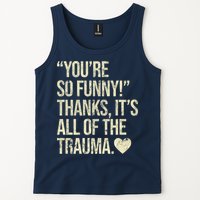 You're So Funny Thanks It's All Of The Trauma Tank Top