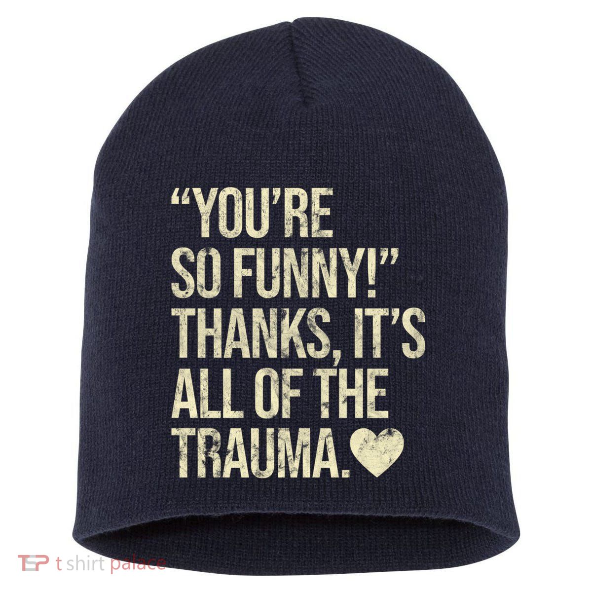 You're So Funny Thanks It's All Of The Trauma Short Acrylic Beanie