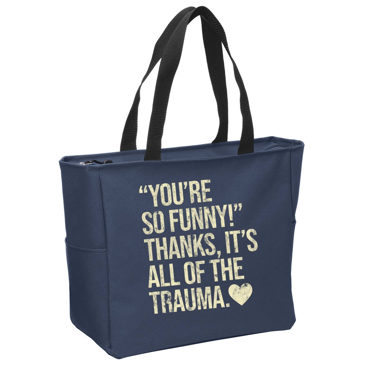 You're So Funny Thanks It's All Of The Trauma Zip Tote Bag