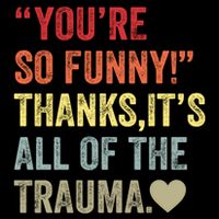 You're So Funny Thanks It's All Of The Trauma Mug