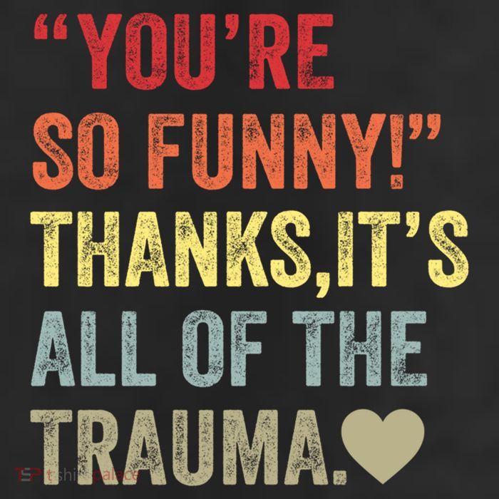 You're So Funny Thanks It's All Of The Trauma 11oz C Handle Ceramic Mug