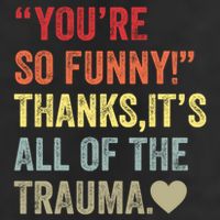 You're So Funny Thanks It's All Of The Trauma 15oz Campfire Ceramic Mug