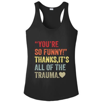 You're So Funny Thanks It's All Of The Trauma Ladies PosiCharge Competitor Racerback Tank