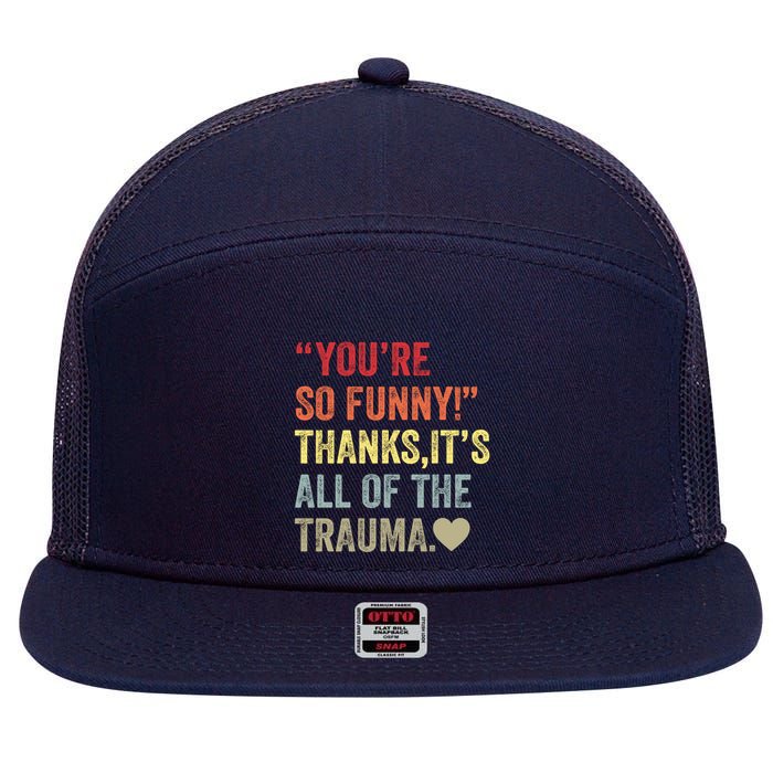 You're So Funny Thanks It's All Of The Trauma 7 Panel Mesh Trucker Snapback Hat