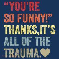 You're So Funny Thanks It's All Of The Trauma Flatbill Hat