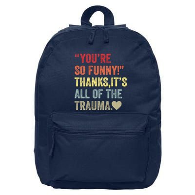 You're So Funny Thanks It's All Of The Trauma 16 in Basic Backpack