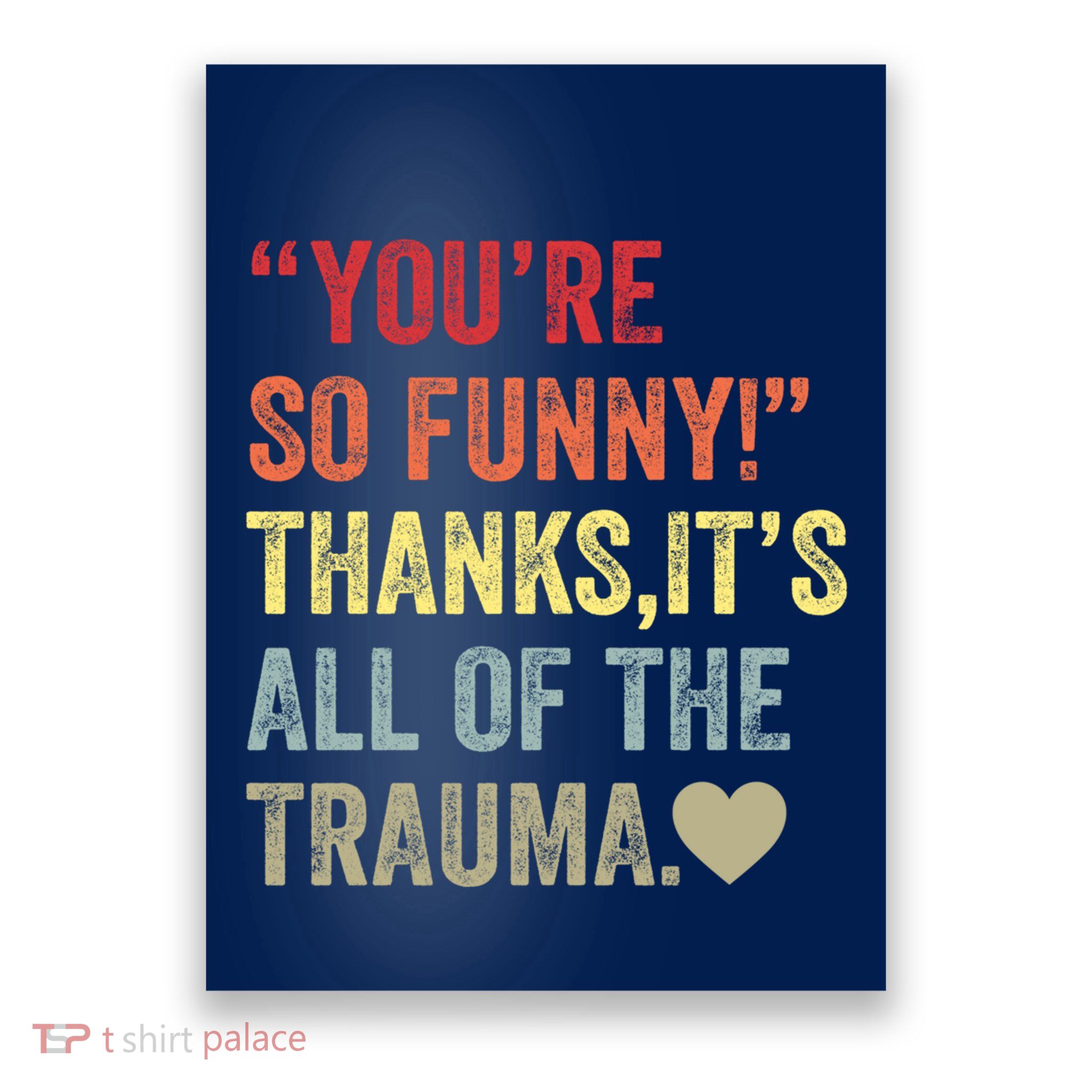 You're So Funny Thanks It's All Of The Trauma Poster