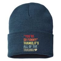 You're So Funny Thanks It's All Of The Trauma Sustainable Knit Beanie