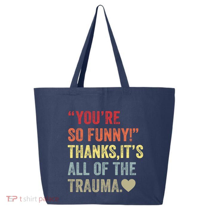 You're So Funny Thanks It's All Of The Trauma 25L Jumbo Tote