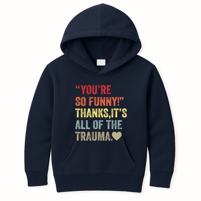 You're So Funny Thanks It's All Of The Trauma Kids Hoodie