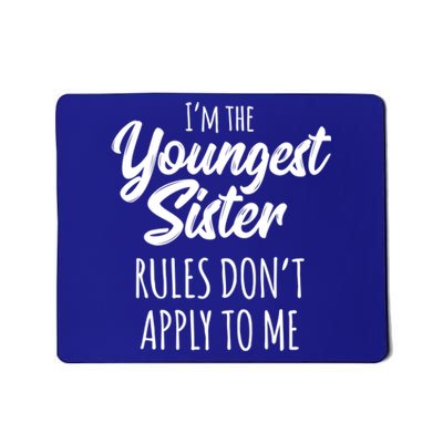 Youngest Sister Gift Rules Don't Apply To Me Funny Sibling Gift Mousepad